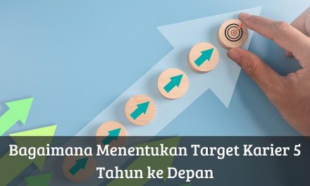 Cara Menentukan Target Karier Dalam Lima Tahun Ke Depan